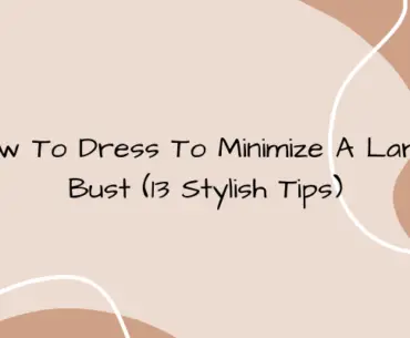 How To Dress To Minimize A Large Bust